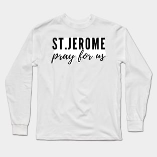 St. Jerome pray for us Long Sleeve T-Shirt